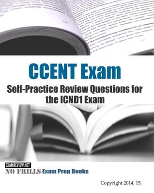 Download CCENT Exam Self-Practice Review Questions for the ICND1 Exam: 2015 Edition (with 100  questions) - ExamREVIEW | PDF