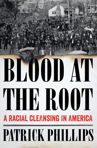 Full Download Blood at the Root: A Racial Cleansing in America - Patrick Phillips | PDF
