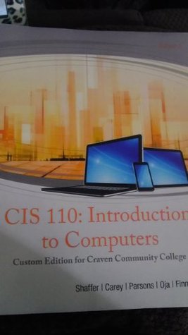 Read CIS 110: Introduction to Computers Custom Edition for Craven Community College - Patrick Carey, June Jamrich Parsons, Don Oja, Kathleen T. Finnegan Ann Shaffer | ePub