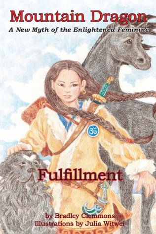 Read Online Mountain Dragon: Fulfillment: A New Myth of the Enlightened Feminine - Bradley Clemmons | ePub