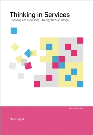 Full Download Thinking in Services: Encoding and Expressing Strategy Through Design - Majid Iqbal file in PDF