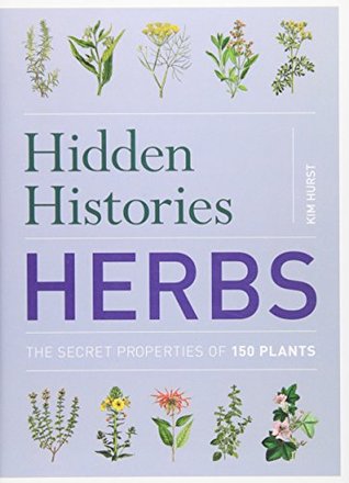 Full Download Hidden Histories: Herbs: The Secret Properties of 150 Plants - Kim Hurst file in ePub