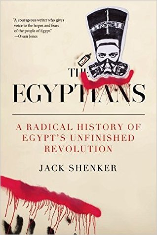 Download The Egyptians: A Radical History of Egypt's Unfinished Revolution - Jack Shenker file in PDF