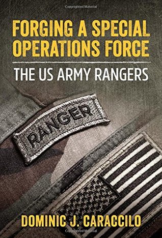 Read Online Forging a Special Operations Force: The US Army Rangers - Dominic Caraccilo file in PDF