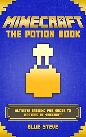 Read Minecraft: The Potion Handbook: Ultimate Brewing For Noobs to Masters In Minecraft (Minecraft Potions 2016, Minecraft Mastery) - Blue Steve | ePub