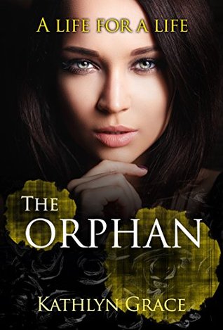 Read The Orphan: A life for a life (The Orphan #3) - Kathlyn Grace | ePub