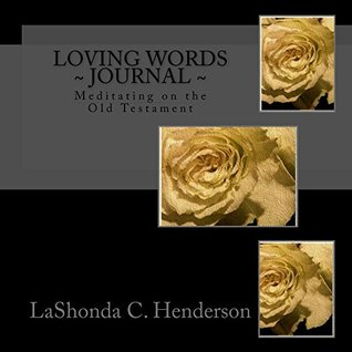 Full Download Loving Words ~ Journal~: Meditating on the Old Testament - LaShonda C. Henderson file in ePub