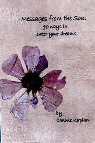 Read Messages from the Soul: 90 Ways to Enter Your Dreams - Connie Kaplan | PDF