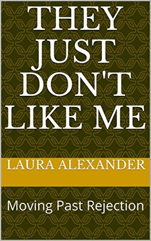 Read They Just Don't Like Me: Moving Past Rejection - Laura Alexander | ePub