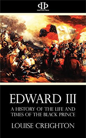 Download Edward III: A History of the Life and Times of the Black Prince - Louise Creighton | ePub