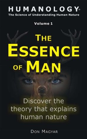 Read The Essence of Man: Discover the theory that explains human nature (Humanology® Book 1) - Don Magyar | PDF