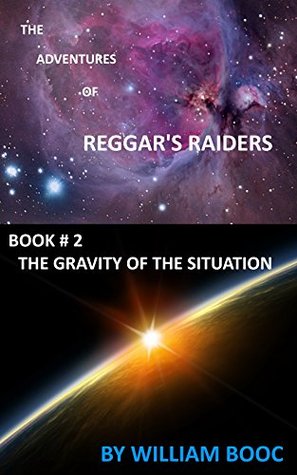 Read THE GRAVITY OF THE SITUATION: THE ADVENTURES OF REGGAR'S RAIDERS (BOOK # 2) - William Booc file in PDF