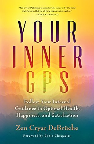 Read Your Inner GPS: Follow Your Internal Guidance to Optimal Health, Happiness, and Satisfaction - Zen Cryar DeBrücke | ePub