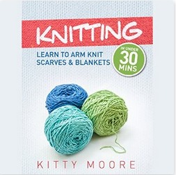 Read Online Knitting: Learn to Arm Knit Scarves & Blankets in Under 30 Minutes - Kitty Moore file in ePub