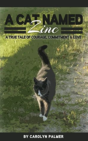 Download A Cat named Zinc; a True Tale of Courage, Commitment, & Love - Carolyn Palmer file in PDF