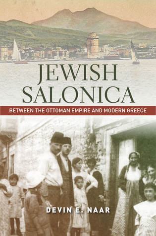 Full Download Jewish Salonica: Between the Ottoman Empire and Modern Greece - Devin E. Naar file in PDF