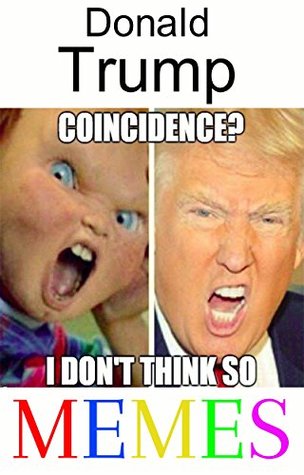 Read Memes: Hilarious Donald Trump Memes - Great Fun! (Funny Memes) - Memes | PDF