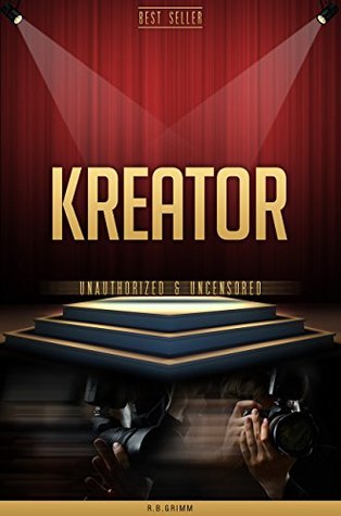 Read Online Kreator Unauthorized & Uncensored (All Ages Deluxe Edition with Videos) - R.B. Grimm file in PDF