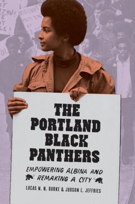 Full Download The Portland Black Panthers: Empowering Albina and Remaking a City - Lucas N N Burke file in ePub
