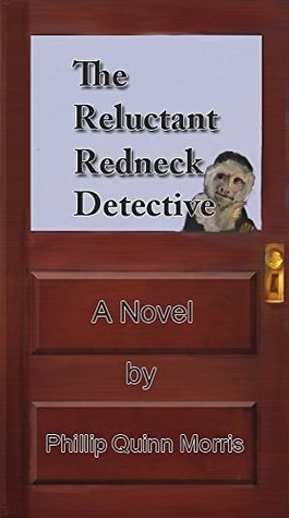 Read Online The Reluctant Redneck Detective (The Redneck Detective Agency Mystery Book 2) - Philip Quinn Morris | PDF