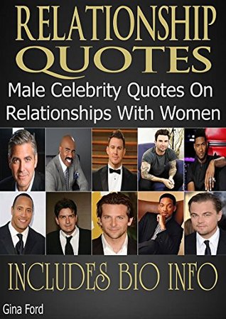 Download RELATIONSHIP QUOTES: Male Celebrity Quotes About Relationships With Women - Gina Ford | PDF