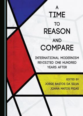 Full Download A Time to Reason and Compare: International Modernism Revisited One Hundred Years After - Jorge Bastos da Silva file in PDF