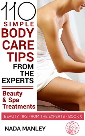 Read Online 110 Simple Body Care Tips From the Experts: Beauty Treatments & Spa Treatments (Beauty Tips from the Experts Book 5) - Nada Manley file in ePub