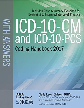 Download ICD-10-CM and ICD-10-PCS Coding Handbook, with Answers, 2017 Rev. Ed. - Nelly Leon-Chisen file in PDF