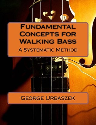 Full Download Fundamental Concepts for Walking Bass - A Systematic Method - George Urbaszek file in ePub
