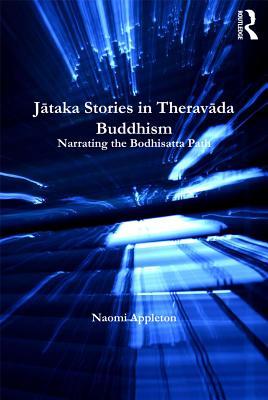 Full Download Jataka Stories in Theravada Buddhism: Narrating the Bodhisatta Path - Naomi Appleton file in ePub