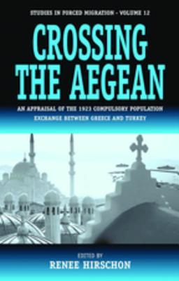 Read Online Crossing the Aegean: An Appraisal of the 1923 Compulsory Population Exchange Between Greece and Turkey - Renee Hirschon file in PDF