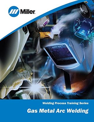 Read Gas Metal Arc Welding: Welding Process Training Series - Miller Electric file in PDF