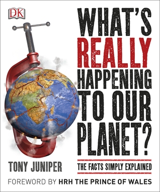 Full Download What's Really Happening to Our Planet?: The Facts Simply Explained - Tony Juniper file in PDF