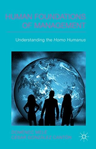Read Human Foundations of Management: Understanding the Homo Humanus (IESE Business Collection) - Domènec Melé file in PDF