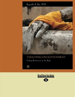 Read Touching Enlightenment: Finding Realization in the body - Reginald A. Ray | PDF