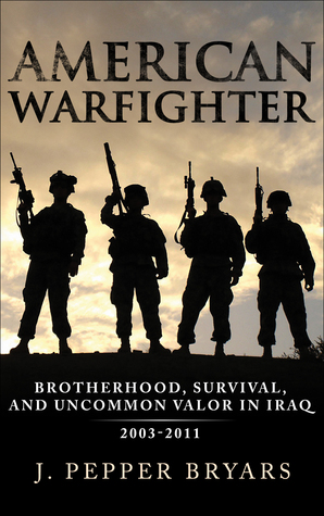 Full Download American Warfighter: Brotherhood, Survival, and Uncommon Valor in Iraq, 2003-2011 - J. Pepper Bryars | ePub