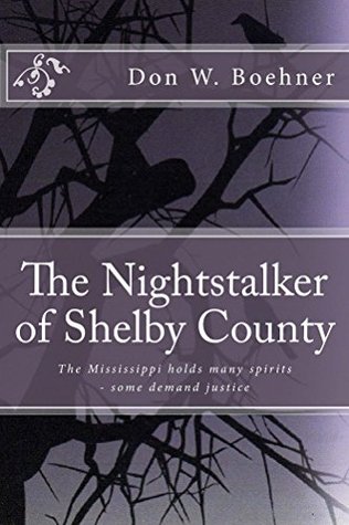 Full Download The Nightstalker of Shelby County: There are many Spirits along the Mississippi - some demand justice! - Don Boehner file in PDF