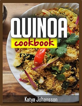 Download Quinoa Cookbook: Top Quinoa Recipes for Rapid Weight Loss (Quinoa Superfood) - Katya Johansson | PDF
