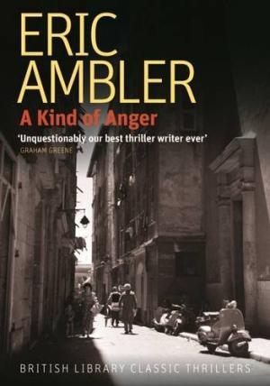 Full Download A Kind of Anger (British Library Classic Thrillers) - Eric Ambler file in PDF