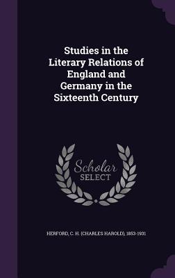 Download Studies in the Literary Relations of England and Germany in the Sixteenth Century - Charles Harold Herford file in ePub