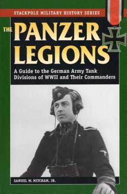 Read Panzer Legions: A Guide to the German Army Tank Divisions of World War II and Their Commanders - Samuel W. Mitcham Jr. | PDF