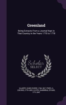 Download Greenland: Being Extracts from a Journal Kept in That Country in the Years 1770 to 1778 - Hans Egede | ePub