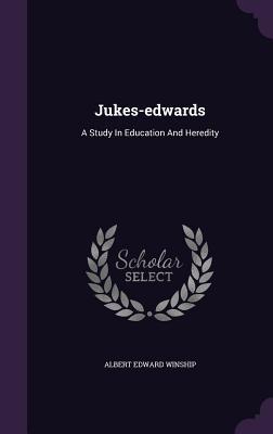 Read Jukes-Edwards: A Study in Education and Heredity - A.E. Winship | ePub