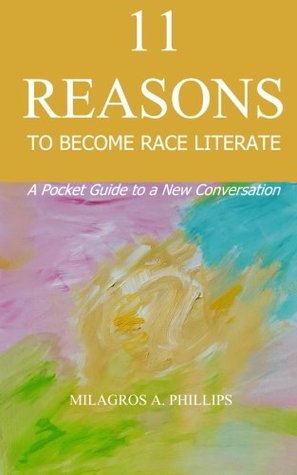 Full Download 11 Reasons to Become Race Literate: A Pocket Guide to a New Conversation - Milagros A. Phillips file in ePub