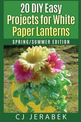 Download 20 Easy DIY Projects for White Paper Lanterns: Spring Summer Edition - C.J. Jerabek file in ePub