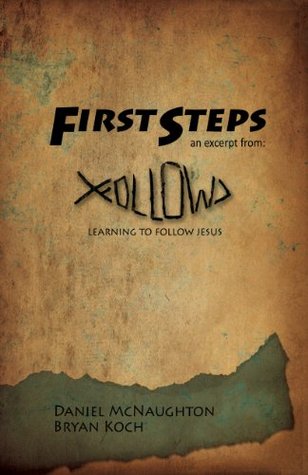 Full Download First Steps: An Excerpt from Follow: Learning to Follow Jesus - Daniel McNaughton file in PDF