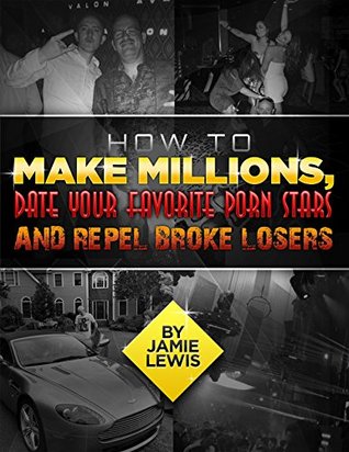 Read How to Make Millions, Date Your Favorite Porn Stars and Repel Broke Losers: Generate Income and Protect Wealth - Jamie Lewis file in ePub