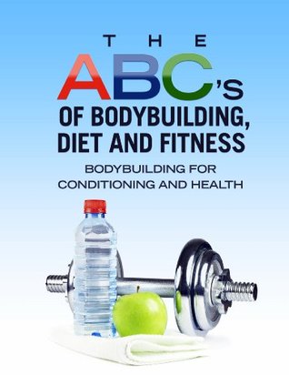 Full Download The ABC's Of Bodybuilding, Diet And Fitness: Bodybuilding For Conditioning And Health - Jonathan Hetherhill file in PDF