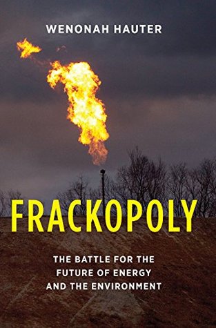 Read Frackopoly: The Battle for the Future of Energy and the Environment - Wenonah Hauter | PDF