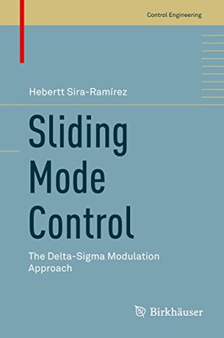Read Online Sliding Mode Control: The Delta-Sigma Modulation Approach (Control Engineering) - Hebertt Sira-Ramírez file in ePub